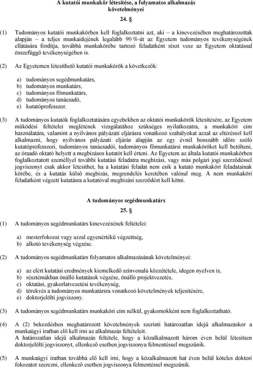 fordítja, továbbá munkakörébe tartozó feladatként részt vesz az Egyetem oktatással összefüggő tevékenységében is.