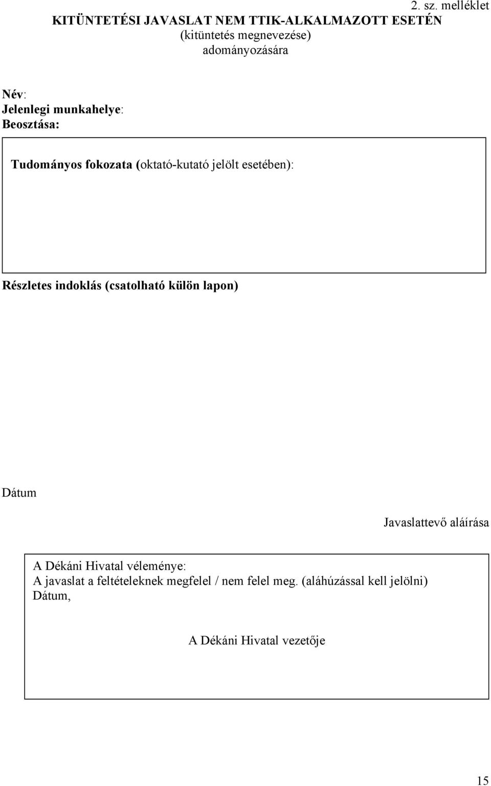 Név: Jelenlegi munkahelye: Beosztása: Tudományos fokozata (oktató-kutató jelölt esetében): Részletes