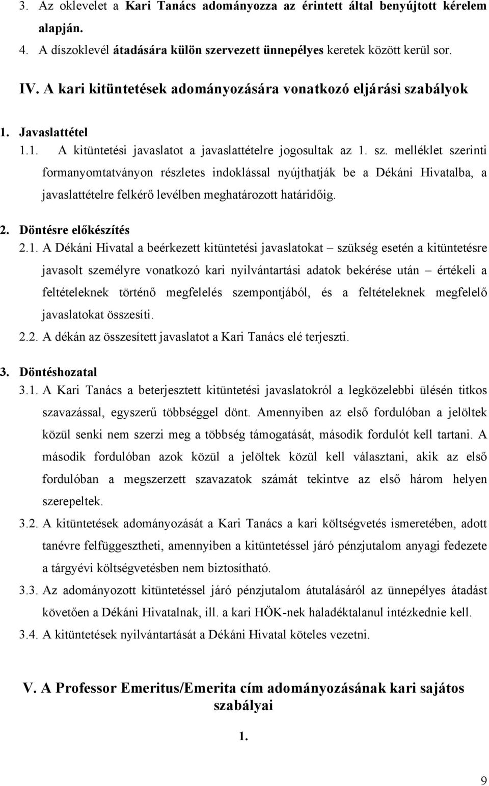 bályok 1. Javaslattétel 1.1. A kitüntetési javaslatot a javaslattételre jogosultak az 1. sz.