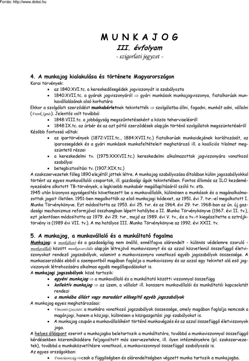 a gyárak jogviszonyáról gyári munkások munkajogviszonya, fiatalkorúak munkavállalásának alsó korhatára Ekkor a szolgálati szerződést munkabérletnek tekintették szolgálatba állni, fogadni, munkát