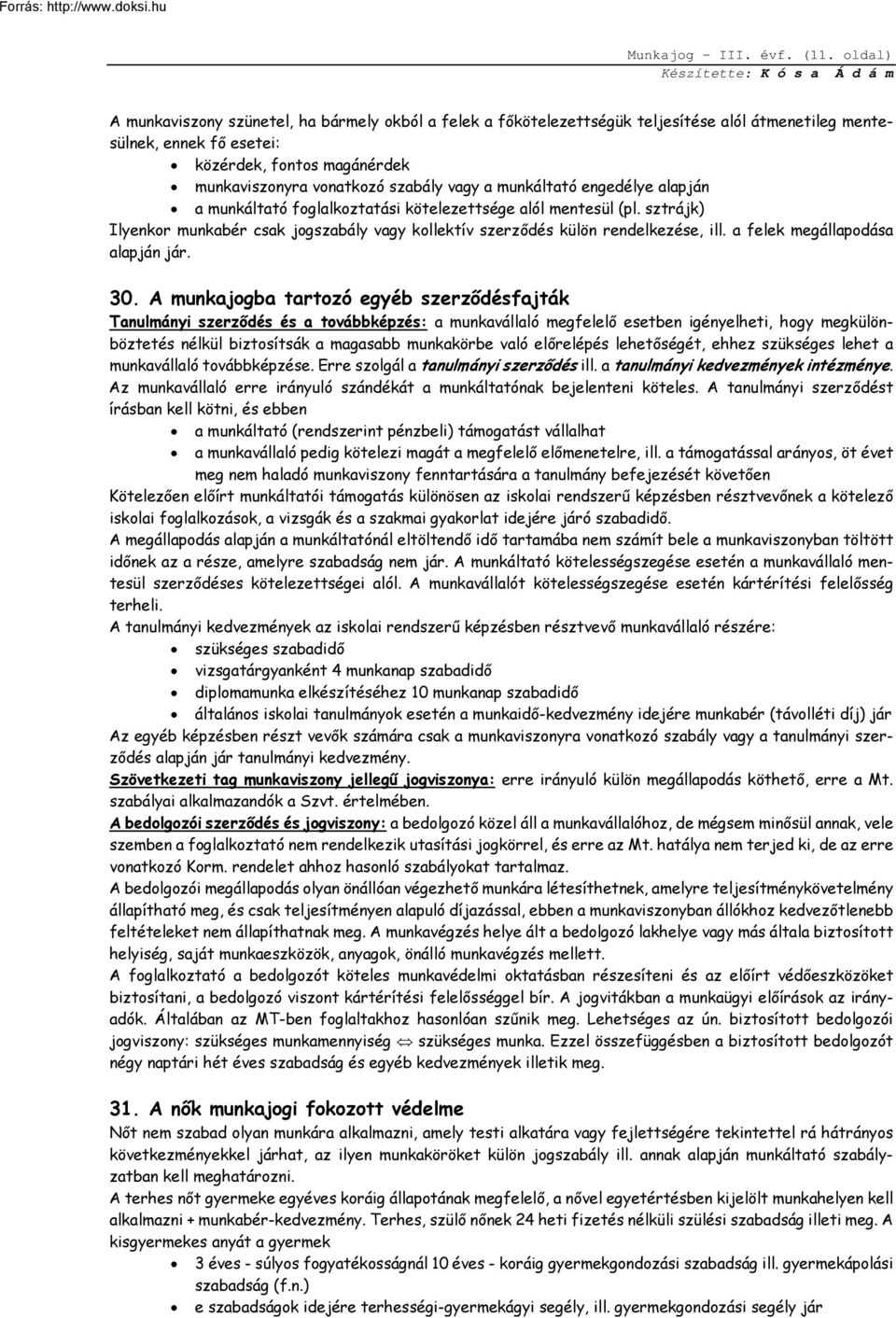 vagy a munkáltató engedélye alapján a munkáltató foglalkoztatási kötelezettsége alól mentesül (pl. sztrájk) Ilyenkor munkabér csak jogszabály vagy kollektív szerződés külön rendelkezése, ill.