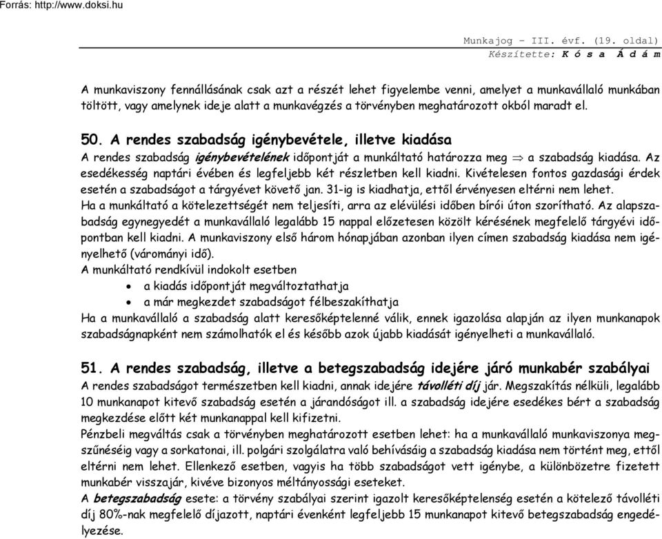 el. 50. A rendes szabadság igénybevétele, illetve kiadása A rendes szabadság igénybevételének időpontját a munkáltató határozza meg a szabadság kiadása.