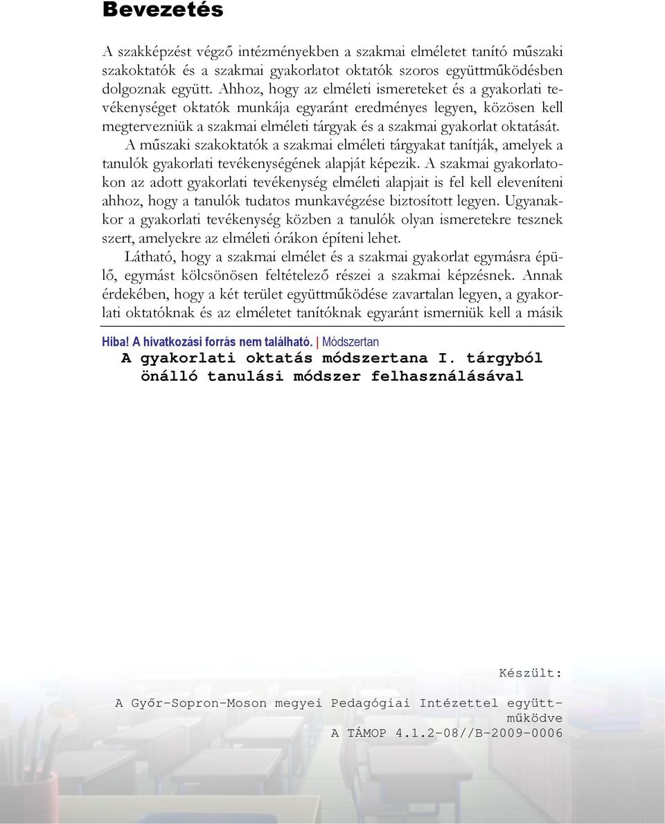 A mőszaki szakoktatók a szakmai elméleti tárgyakat tanítják, amelyek a tanulók gyakorlati tevékenységének alapját képezik.