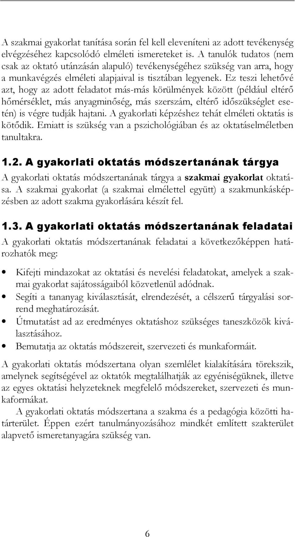 Ez teszi lehetıvé azt, hogy az adott feladatot más-más körülmények között (például eltérı hımérséklet, más anyagminıség, más szerszám, eltérı idıszükséglet esetén) is végre tudják hajtani.