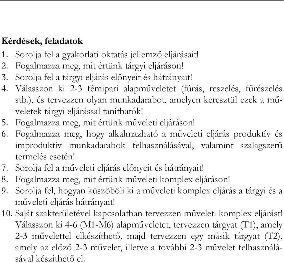 Fogalmazza meg, mit értünk mőveleti eljáráson! 6. Fogalmazza meg, hogy alkalmazható a mőveleti eljárás produktív és improduktív munkadarabok felhasználásával, valamint szalagszerő termelés esetén! 7.