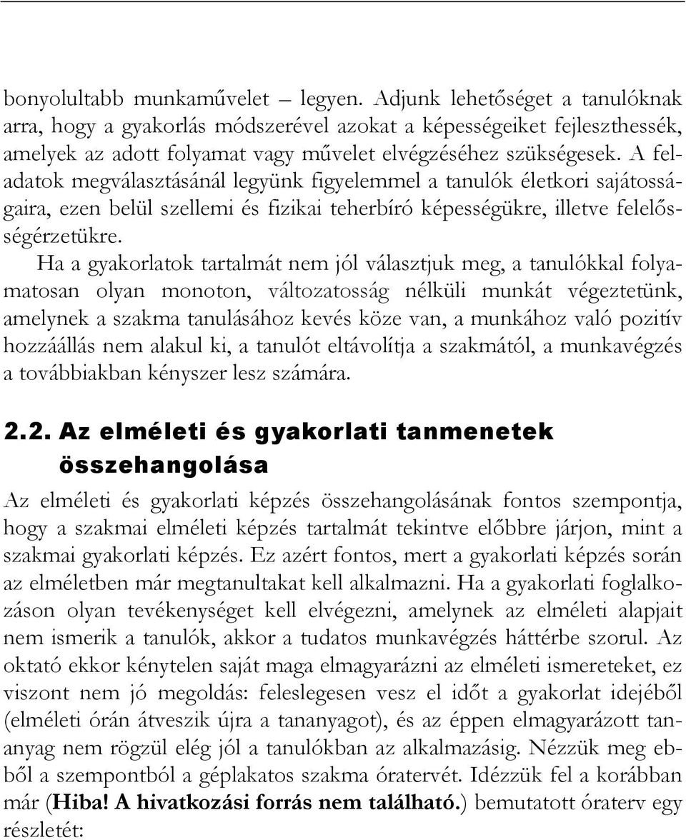 A feladatok megválasztásánál legyünk figyelemmel a tanulók életkori sajátosságaira, ezen belül szellemi és fizikai teherbíró képességükre, illetve felelısségérzetükre.