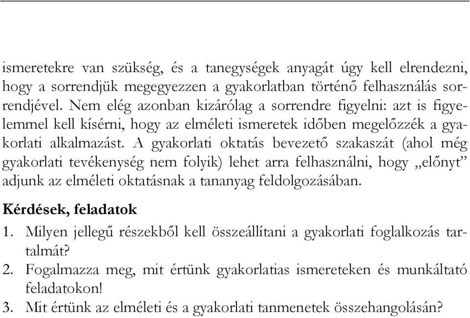 A gyakorlati oktatás bevezetı szakaszát (ahol még gyakorlati tevékenység nem folyik) lehet arra felhasználni, hogy elınyt adjunk az elméleti oktatásnak a tananyag feldolgozásában.