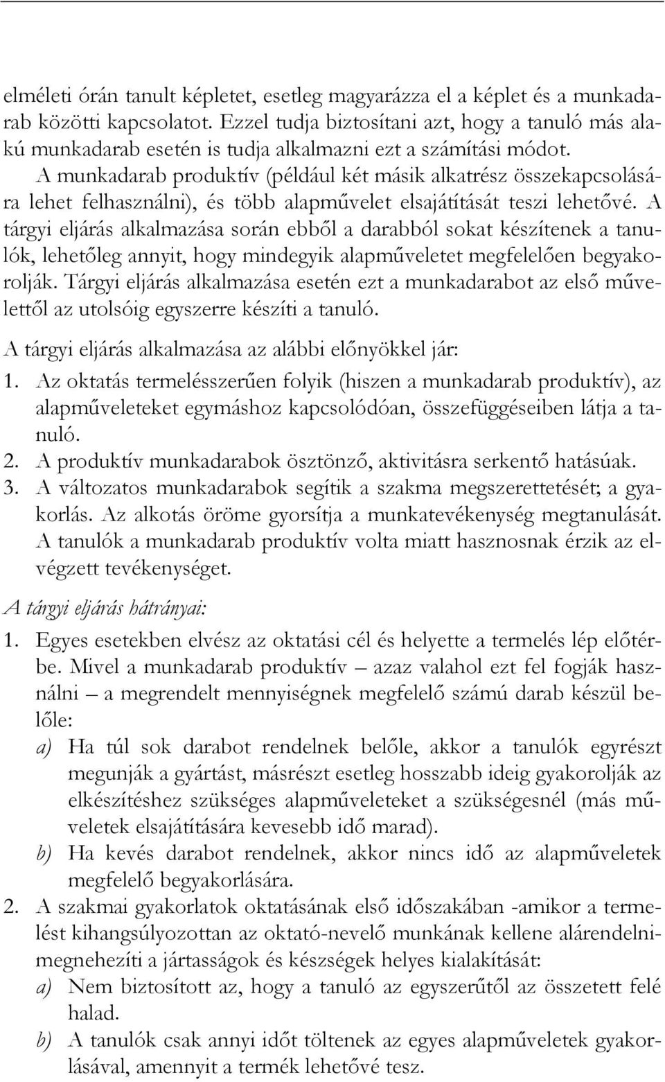 A munkadarab produktív (például két másik alkatrész összekapcsolására lehet felhasználni), és több alapmővelet elsajátítását teszi lehetıvé.