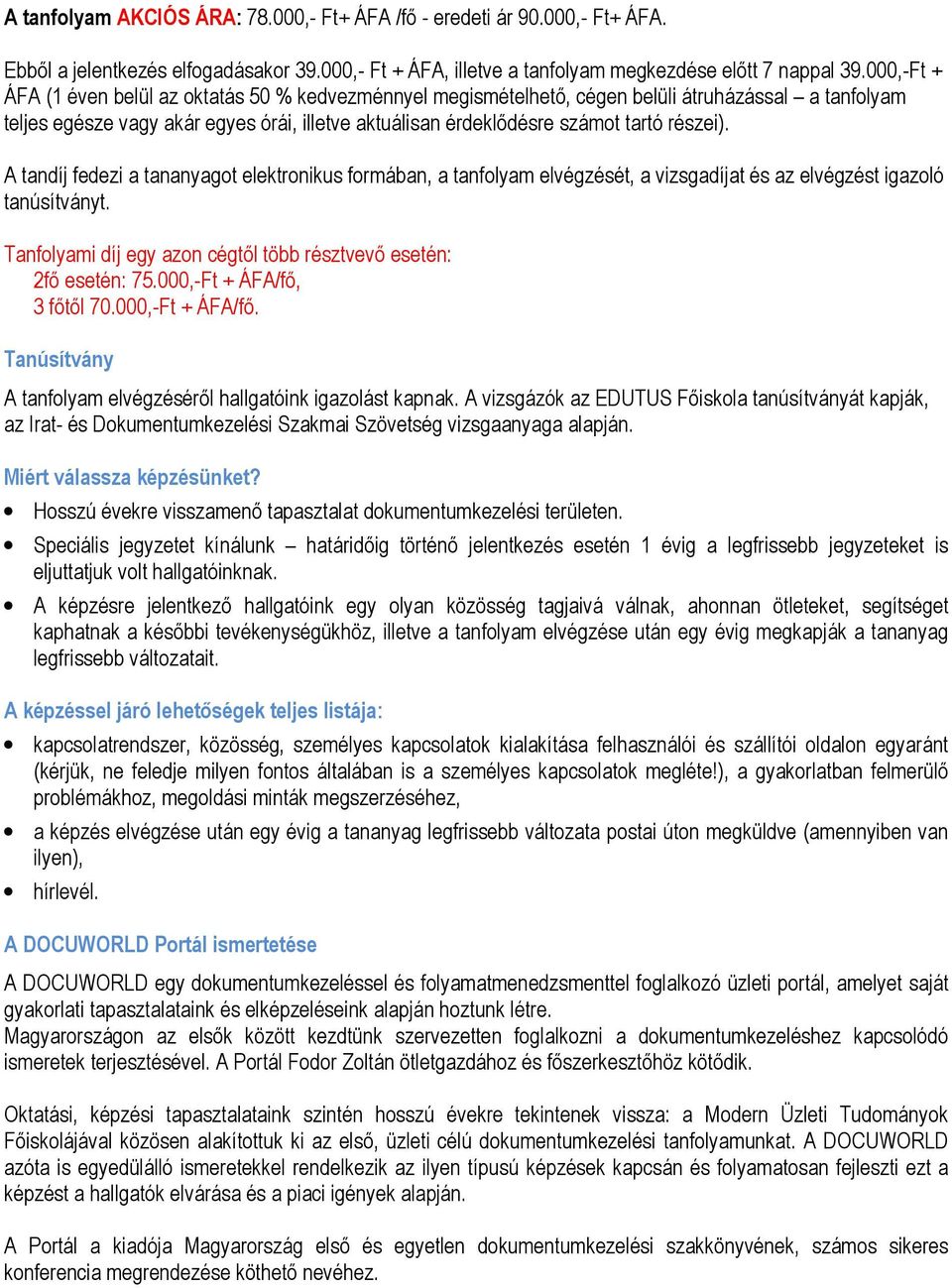 részei). A tandíj fedezi a tananyagot elektronikus formában, a tanfolyam elvégzését, a vizsgadíjat és az elvégzést igazoló tanúsítványt.