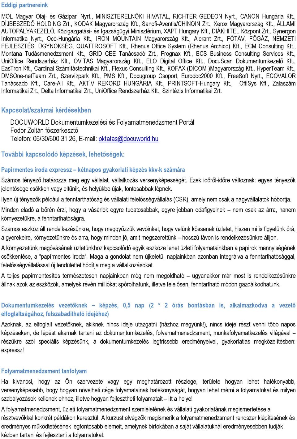 , IRON MOUNTAIN Magyarország Kft., Alerant Zrt., FŐTÁV, FŐGÁZ, NEMZETI FEJLESZTÉSI ÜGYNÖKSÉG, QUATTROSOFT Kft., Rhenus Office System (Rhenus Archico) Kft., ECM Consulting Kft.