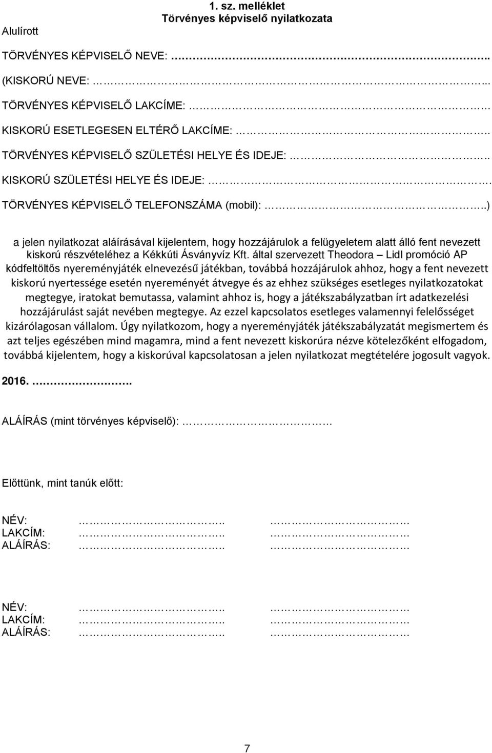 .) a jelen nyilatkozat aláírásával kijelentem, hogy hozzájárulok a felügyeletem alatt álló fent nevezett kiskorú részvételéhez a Kékkúti Ásványvíz Kft.