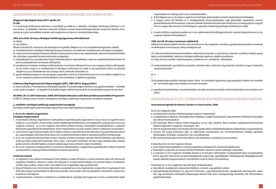 örökségét képezik, amelynek védelme, fenntartása és a jövő nemzedékek számára való megőrzése az állam és mindenki kötelessége. 1995. évi LXXXI.