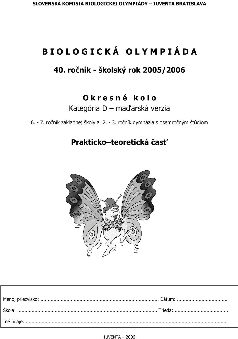 ročník - školský rok 2005/2006 O k r e s n é k o l o Kategória D maďarská verzia 6. - 7.