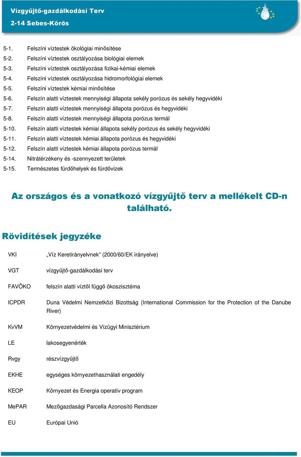 Felszín alatti víztestek mennyiségi állapota porózus és hegyvidéki 5-8. Felszín alatti víztestek mennyiségi állapota porózus termál 5-10.