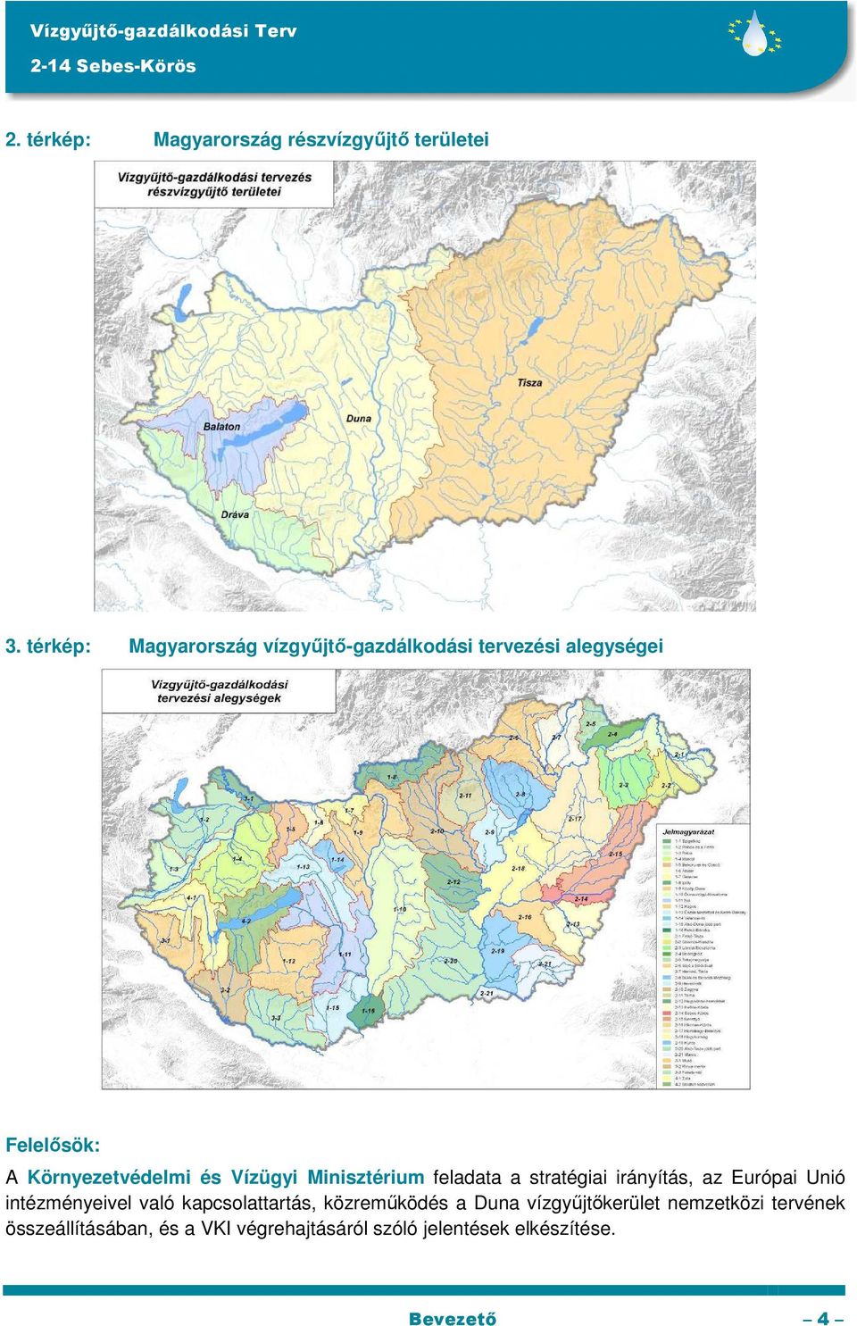 Vízügyi Minisztérium feladata a stratégiai irányítás, az Európai Unió intézményeivel való