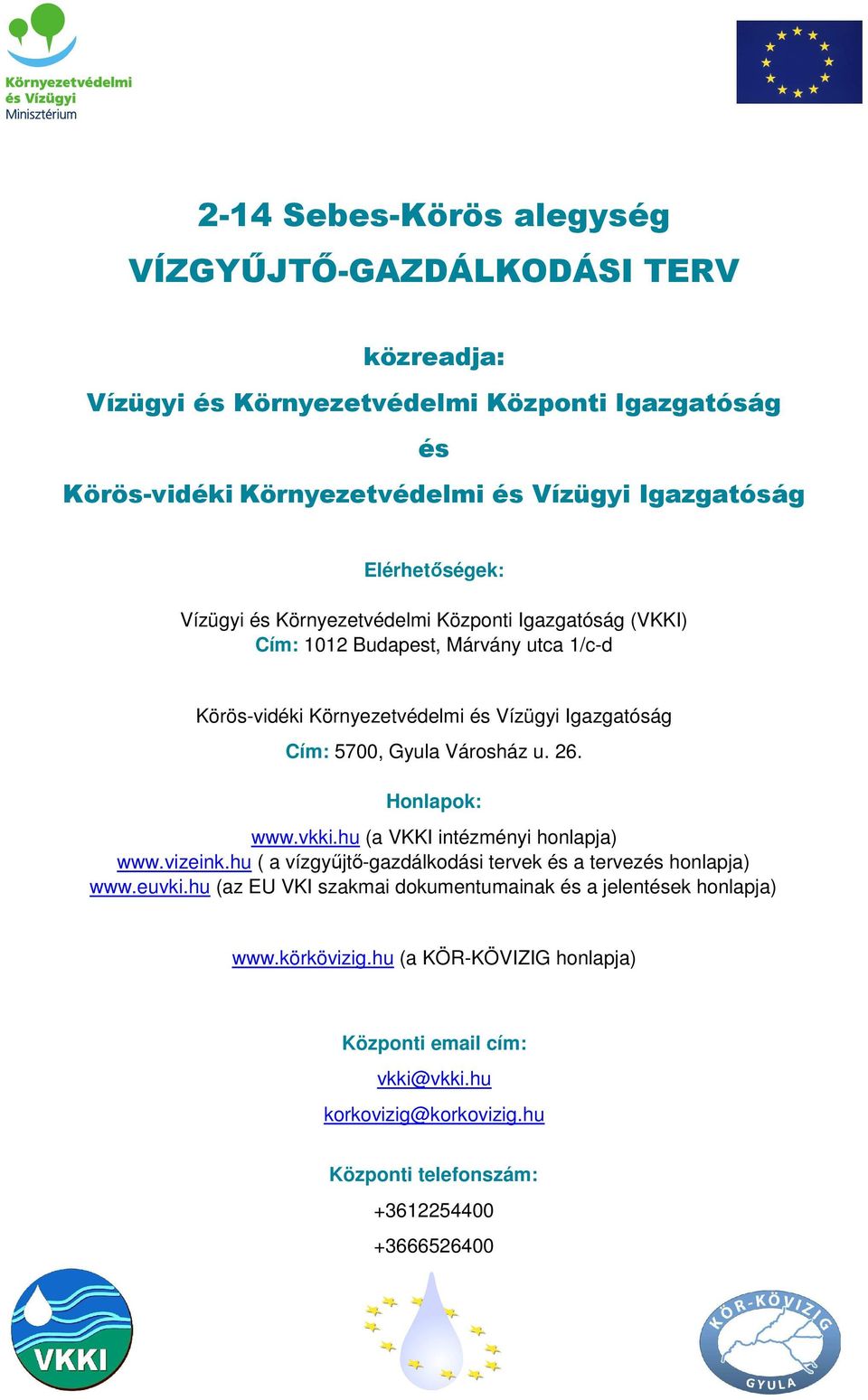 u. 26. Honlapok: www.vkki.hu (a VKKI intézményi honlapja) www.vizeink.hu ( a vízgyűjtő-gazdálkodási tervek és a tervezés honlapja) www.euvki.