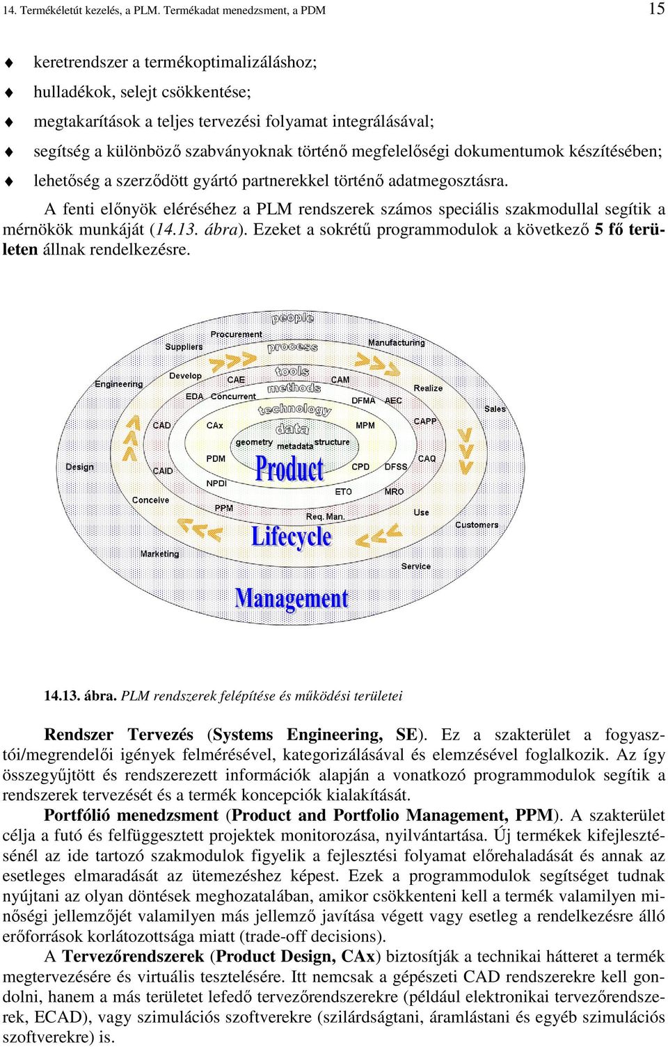 történı megfelelıségi dokumentumok készítésében; lehetıség a szerzıdött gyártó partnerekkel történı adatmegosztásra.