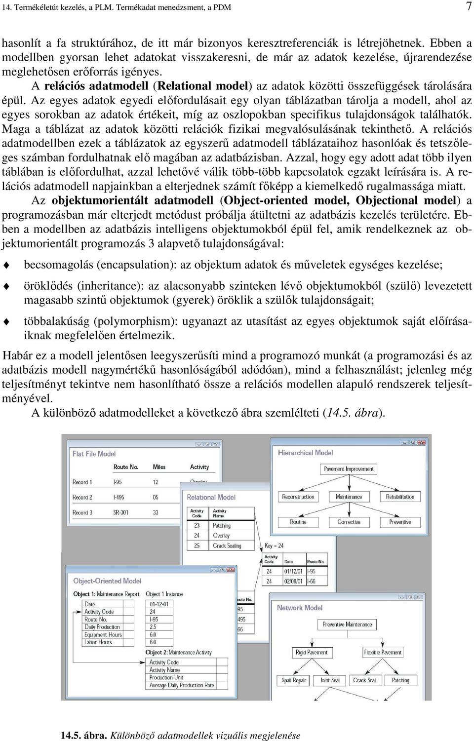 A relációs adatmodell (Relational model) az adatok közötti összefüggések tárolására épül.