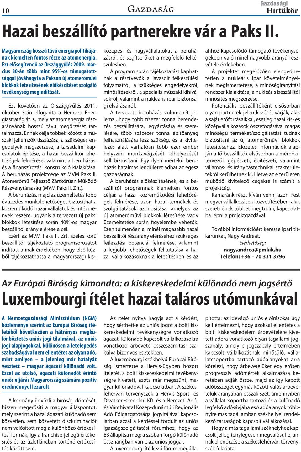 október 3-án elfogadta a Nemzeti Energiastratégiát is, mely az atomenergia részarányának hosszú távú megőrzését tartalmazza.