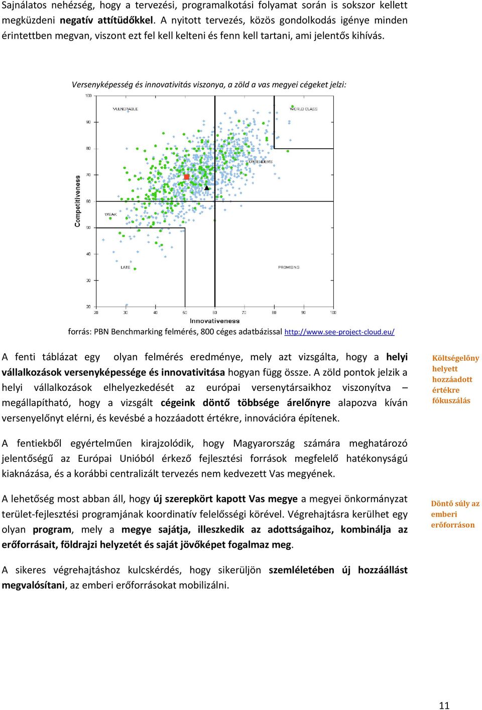 Versenyképesség és innvativitás visznya, a zöld a vas megyei cégeket jelzi: frrás: PBN Benchmarking felmérés, 800 céges adatbázissal http://www.see-prject-clud.