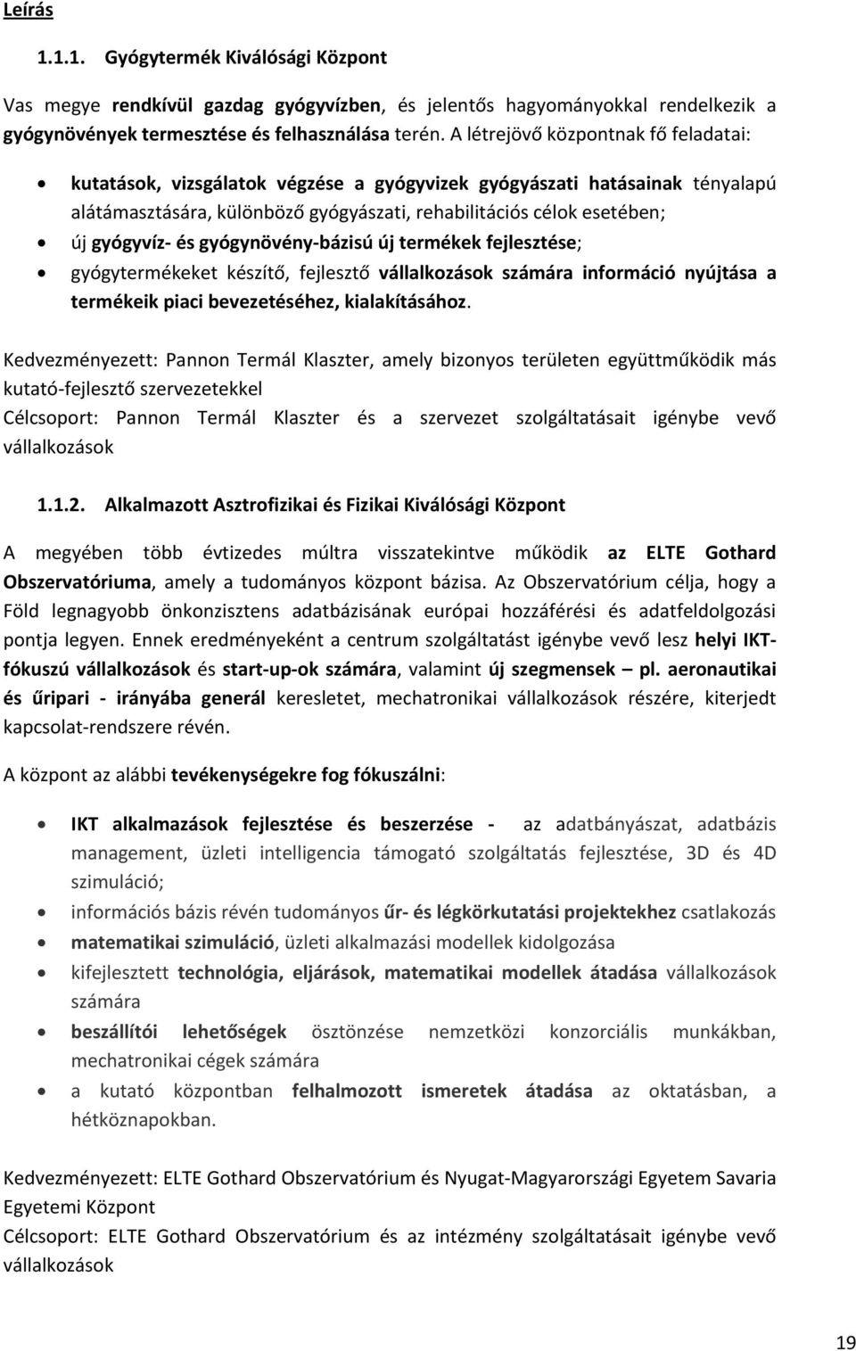 gyógynövény-bázisú új termékek fejlesztése; gyógytermékeket készítő, fejlesztő vállalkzásk számára infrmáció nyújtása a termékeik piaci bevezetéséhez, kialakításáhz.