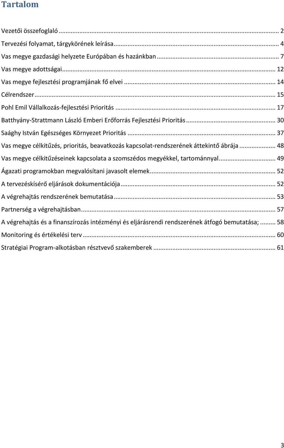 .. 30 Saághy István Egészséges Környezet Priritás... 37 Vas megye célkitűzés, priritás, beavatkzás kapcslat-rendszerének áttekintő ábrája.