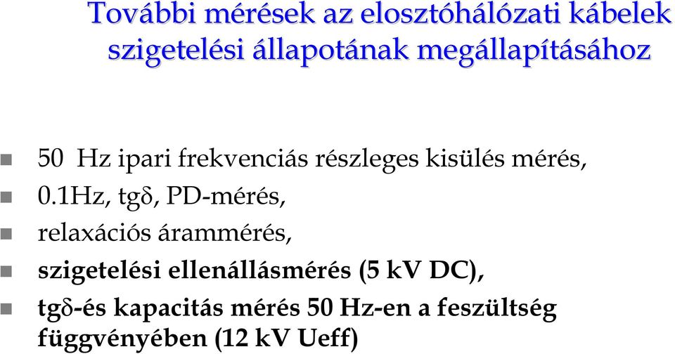 1Hz, tgδ, PD-mérés, relaxációs árammérés, szigetelési ellenállásmérés