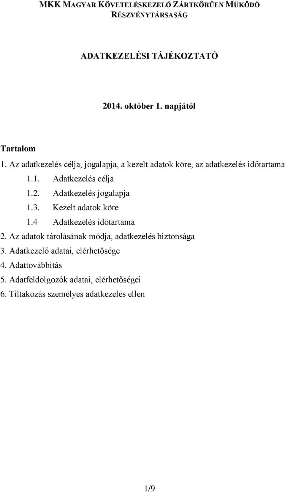 Adatkezelés jogalapja 1.3. Kezelt adatok köre 1.4 Adatkezelés időtartama 2.