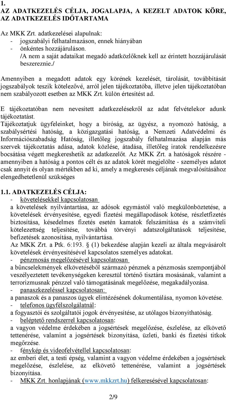 / Amennyiben a megadott adatok egy körének kezelését, tárolását, továbbítását jogszabályok teszik kötelezővé, arról jelen tájékoztatóba, illetve jelen tájékoztatóban nem szabályozott esetben az MKK