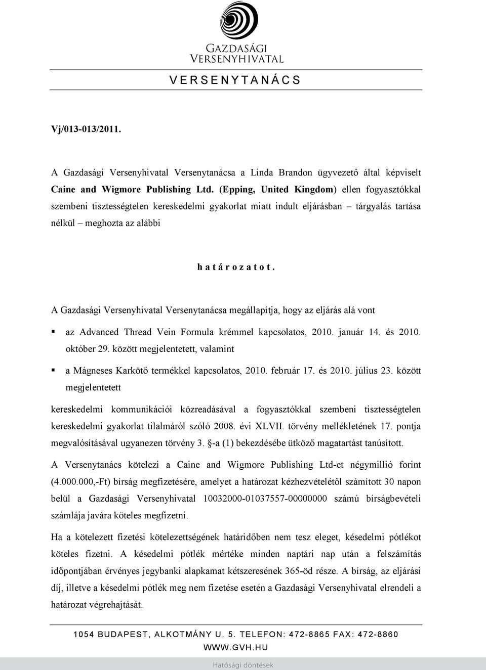 AGazdaságiVersenyhivatalVersenytanácsamegállapítja,hogyazeljárásalávont az Advanced Thread Vein Formula krémmel kapcsolatos, 2010. január 14. és 2010. október29.