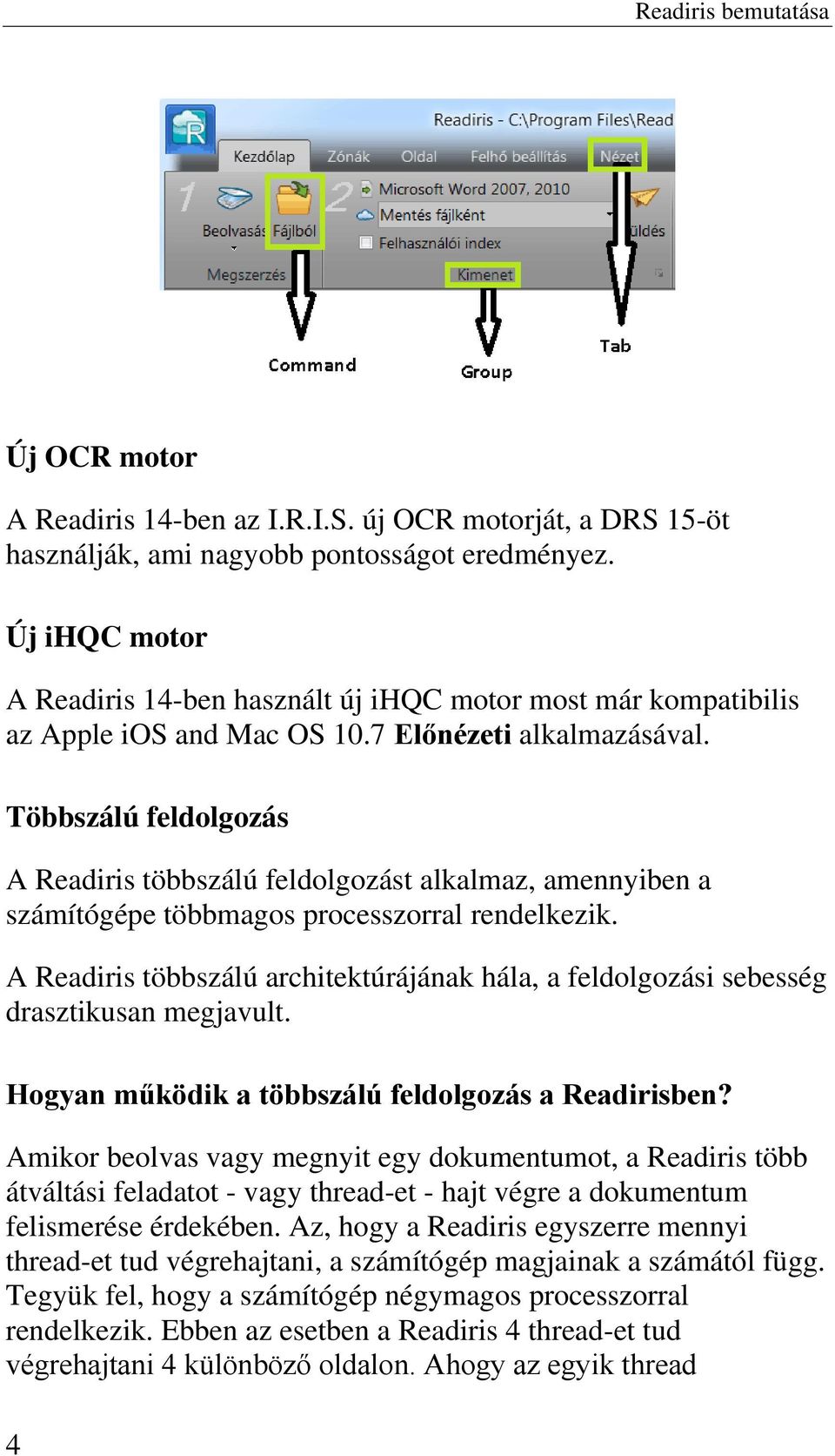 Többszálú feldolgozás A Readiris többszálú feldolgozást alkalmaz, amennyiben a számítógépe többmagos processzorral rendelkezik.