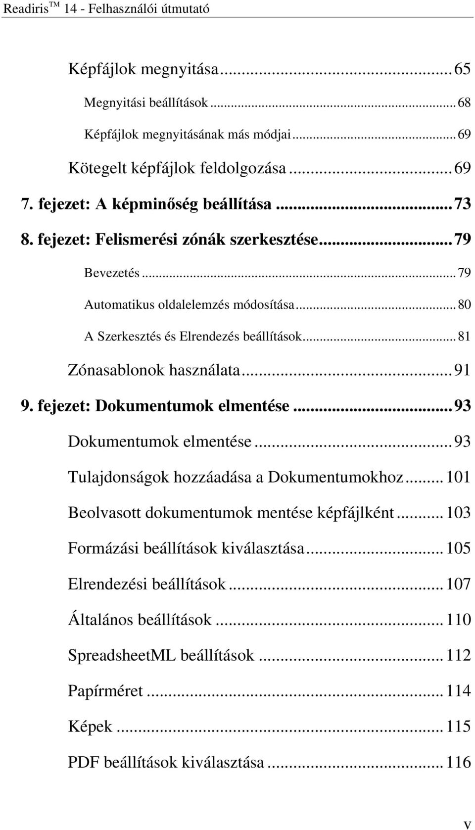 .. 81 Zónasablonok használata... 91 9. fejezet: Dokumentumok elmentése... 93 Dokumentumok elmentése... 93 Tulajdonságok hozzáadása a Dokumentumokhoz.