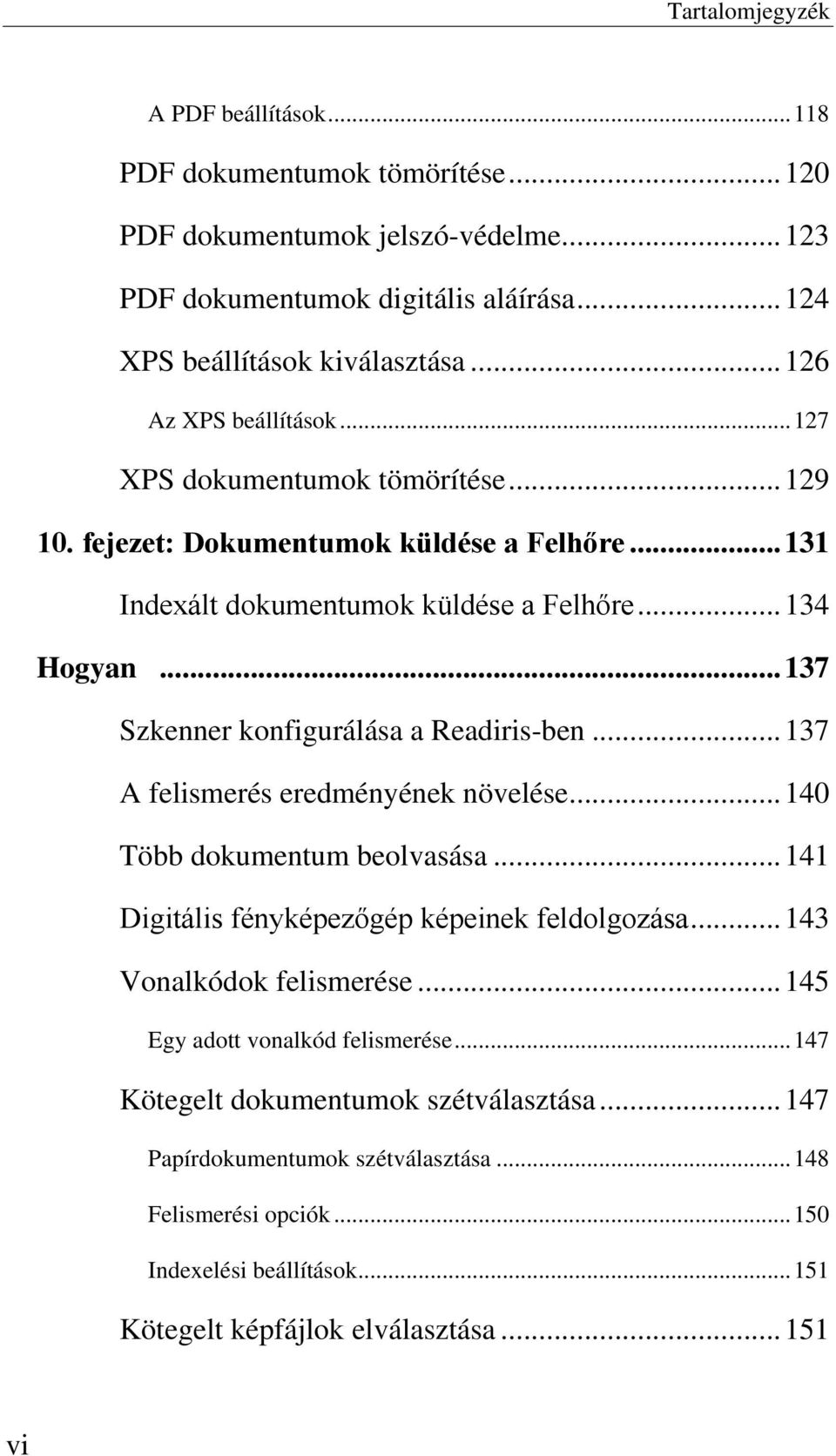 .. 137 Szkenner konfigurálása a Readiris-ben... 137 A felismerés eredményének növelése... 140 Több dokumentum beolvasása... 141 Digitális fényképezőgép képeinek feldolgozása.