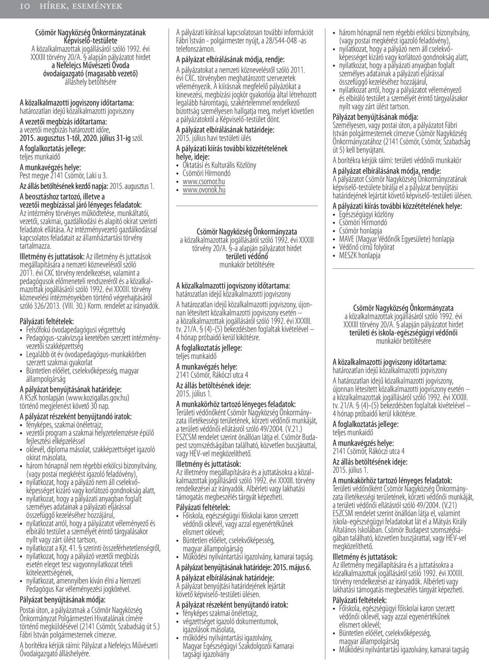 vezetői megbízás időtartama: a vezetői megbízás határozott időre, 2015. augusztus 1-től, 2020. július 31-ig szól.