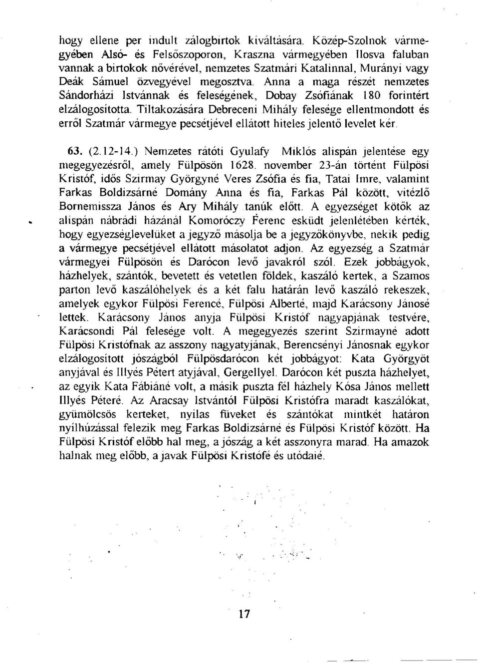 Anna a maga részét nemzetes Sándorházi Istvánnak és feleségének, Dobay Zsófiának 180 forintért elzálogosította.