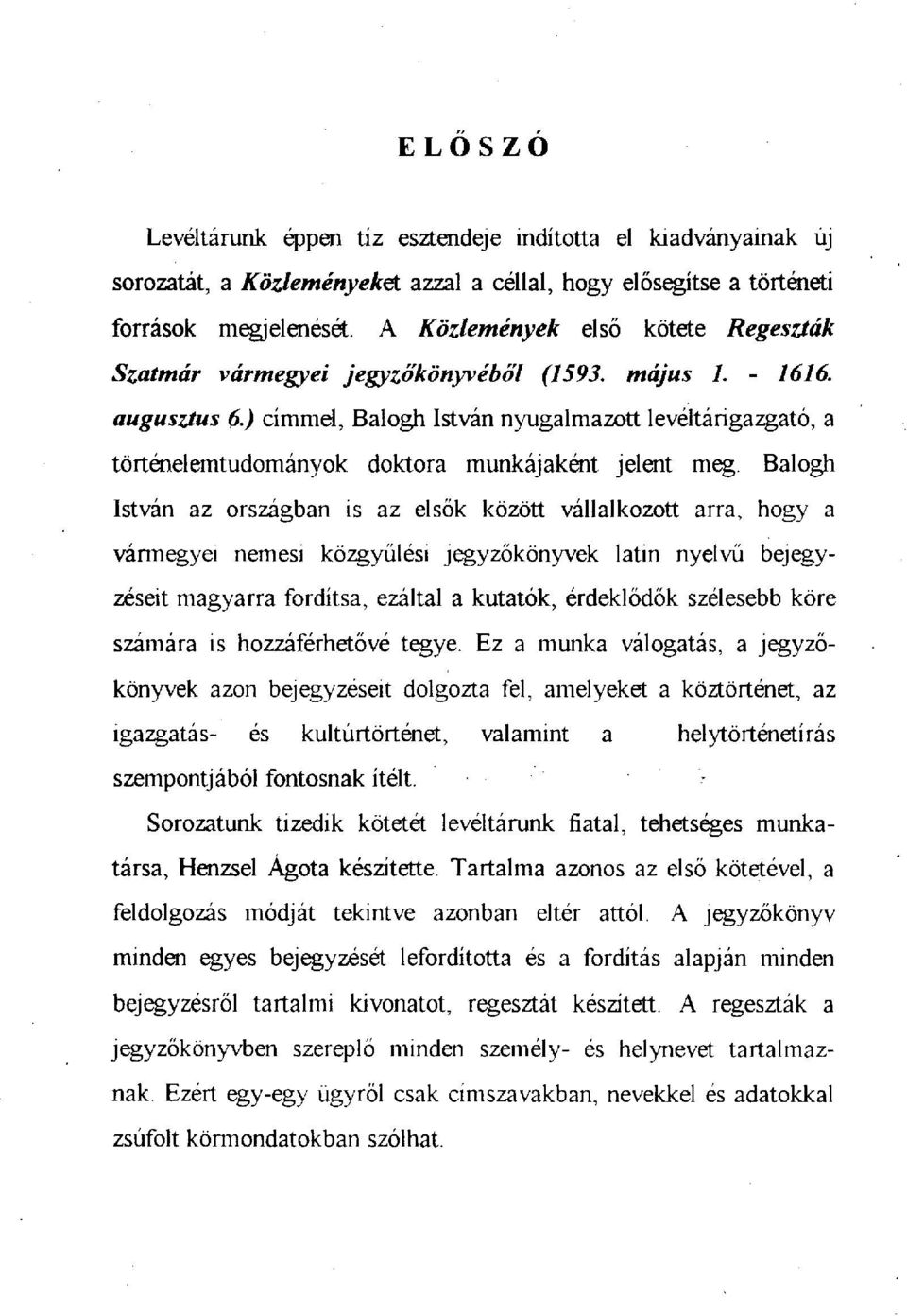 ) címmel, Balogh István nyugalmazott levéltárigazgató, a történelemtudományok doktora munkájaként jelent meg.