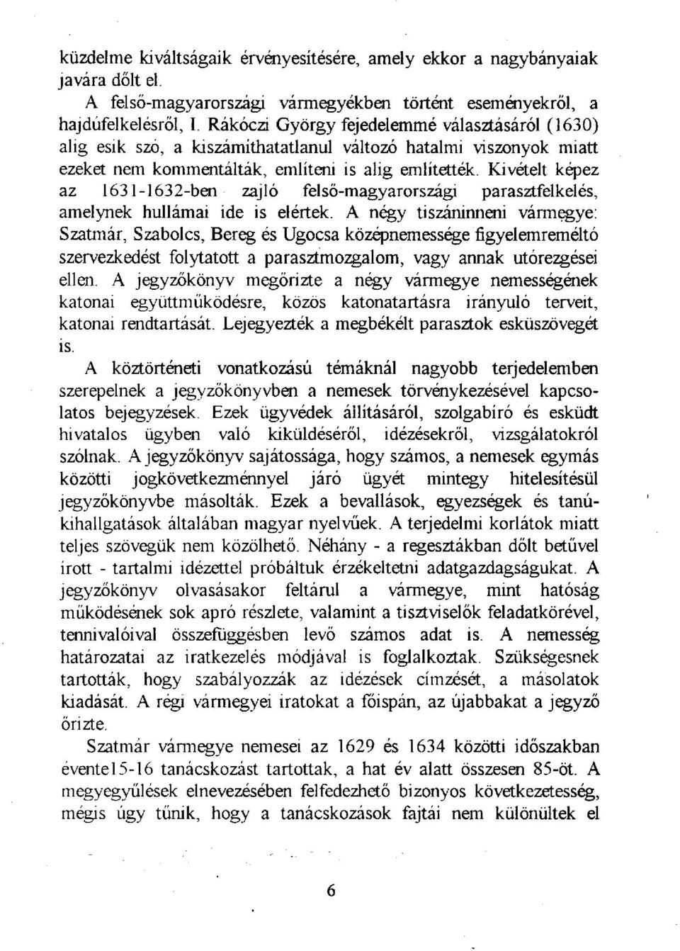 Kivételt képez az 1631-1632-ben zajló felső-magyarországi parasztfelkelés, amelynek hullámai ide is elértek.