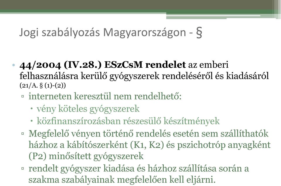 (1)-(2)) interneten keresztül nem rendelhető: vény köteles gyógyszerek közfinanszírozásban részesülő készítmények Megfelelő