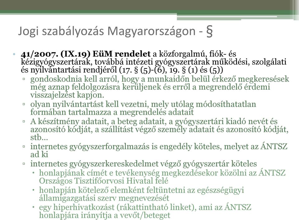 olyan nyilvántartást kell vezetni, mely utólag módosíthatatlan formában tartalmazza a megrendelés adatait A készítmény adatait, a beteg adatait, a gyógyszertári kiadó nevét és azonosító kódját, a