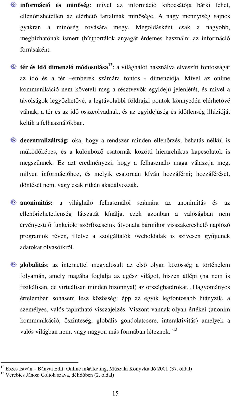 tér és idı dimenzió módosulása 12 : a világhálót használva elveszíti fontosságát az idı és a tér emberek számára fontos - dimenziója.