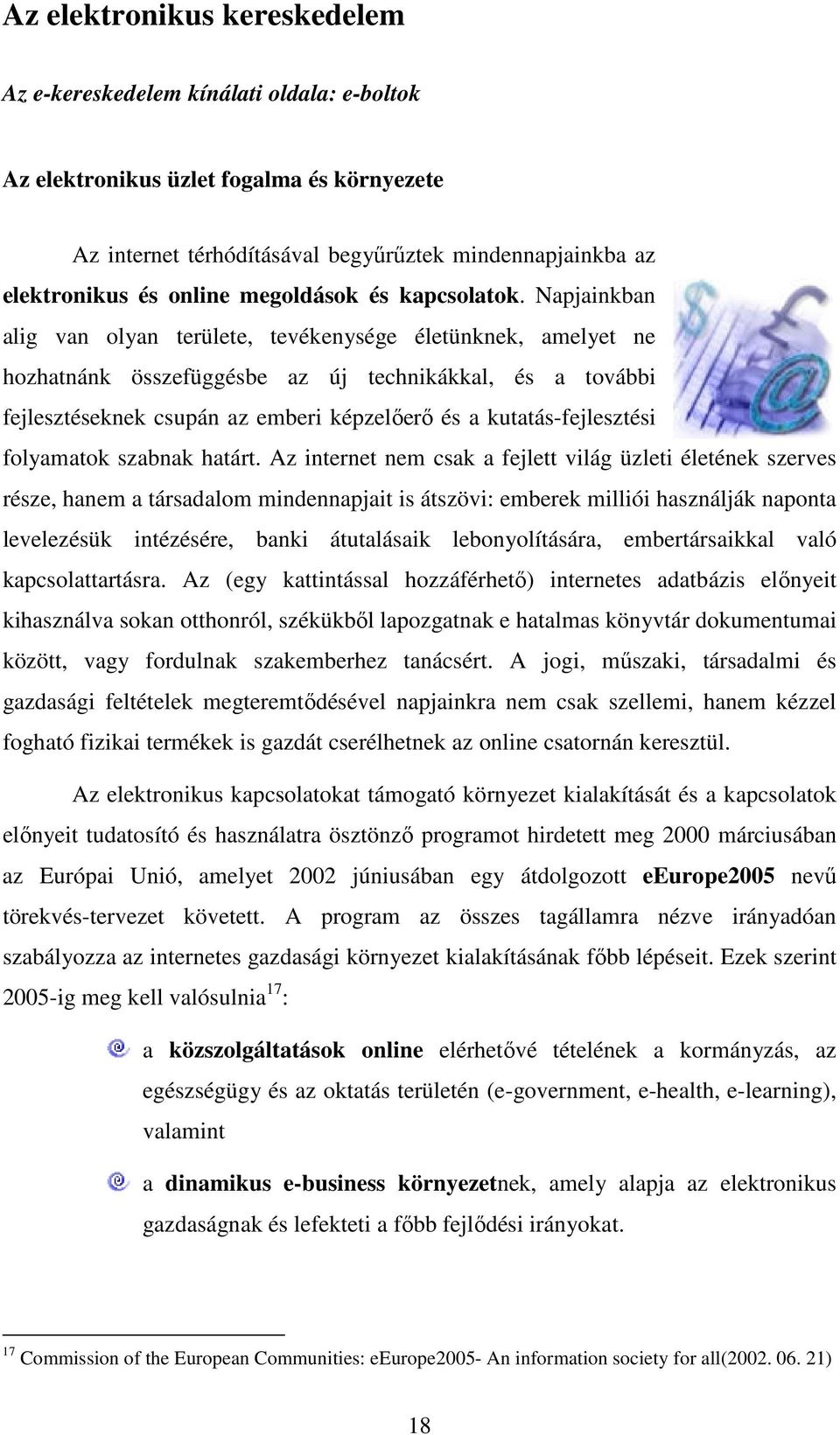 Napjainkban alig van olyan területe, tevékenysége életünknek, amelyet ne hozhatnánk összefüggésbe az új technikákkal, és a további fejlesztéseknek csupán az emberi képzelıerı és a kutatás-fejlesztési