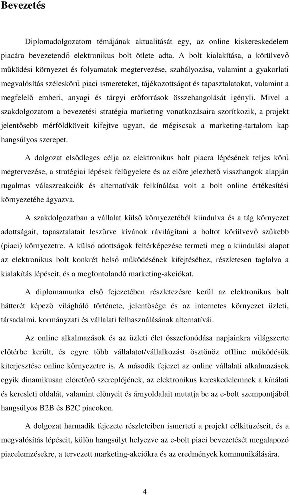 valamint a megfelelı emberi, anyagi és tárgyi erıforrások összehangolását igényli.