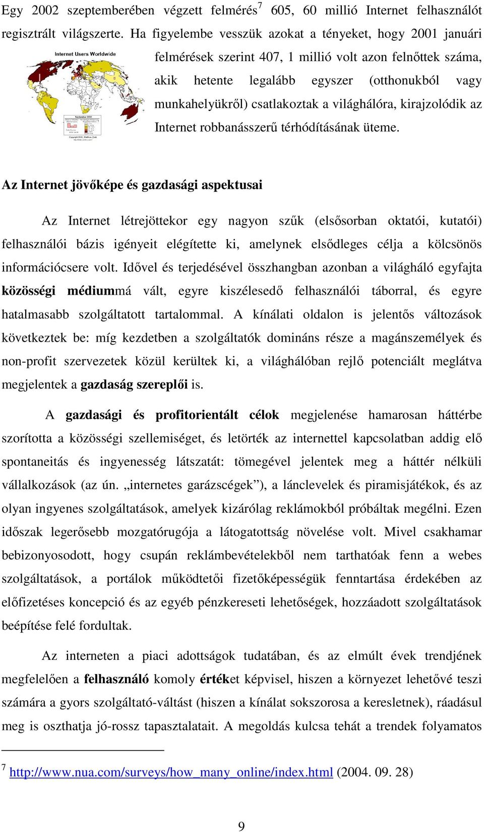 világhálóra, kirajzolódik az Internet robbanásszerő térhódításának üteme.