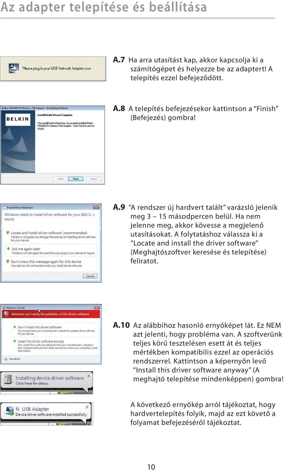 A folytatáshoz válassza ki a Locate and install the driver software (Meghajtószoftver keresése és telepítése) feliratot. A.10 Az alábbihoz hasonló ernyőképet lát.