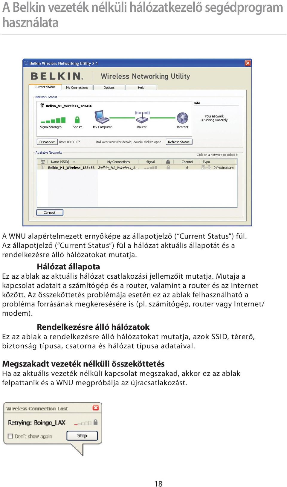 Mutaja a kapcsolat adatait a számítógép és a router, valamint a router és az Internet között. Az összeköttetés problémája esetén ez az ablak felhasználható a probléma forrásának megkeresésére is (pl.