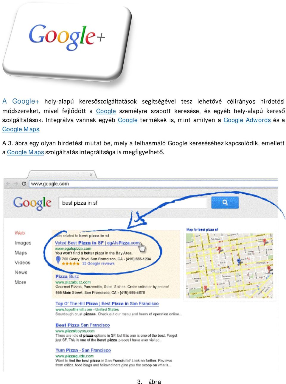 Integrálva vannak egyéb Google termékek is, mint amilyen a Google Adwords és a Google Maps. A 3.