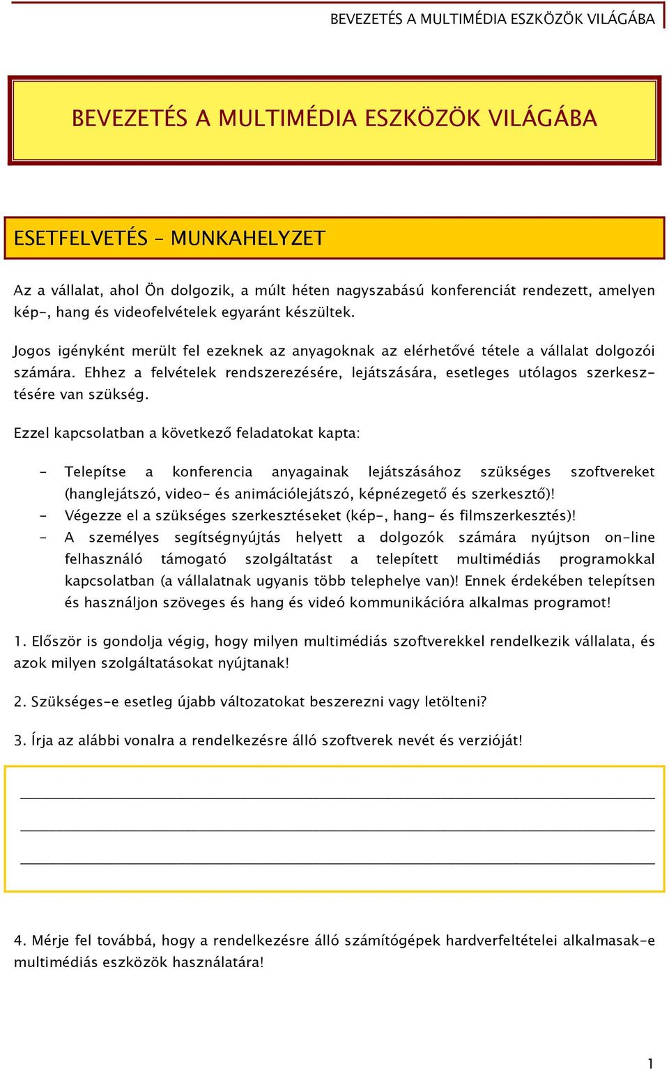 Ehhez a felvételek rendszerezésére, lejátszására, esetleges utólagos szerkesztésére van szükség.