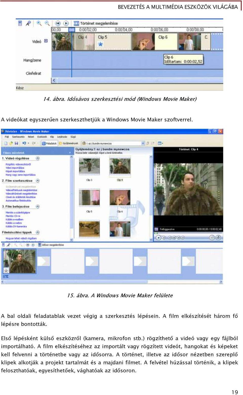 A film elkészítéséhez az importált vagy rögzített videót, hangokat és képeket kell felvenni a történetbe vagy az idősorra.