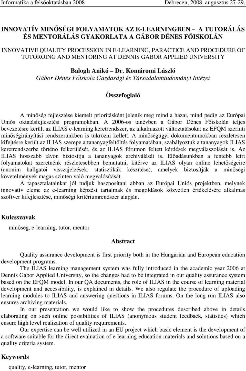 Komáromi László Gábor Dénes Főiskola Gazdasági és Társadalomtudományi Intézet Összefoglaló A minőség fejlesztése kiemelt prioritásként jelenik meg mind a hazai, mind pedig az Európai Uniós