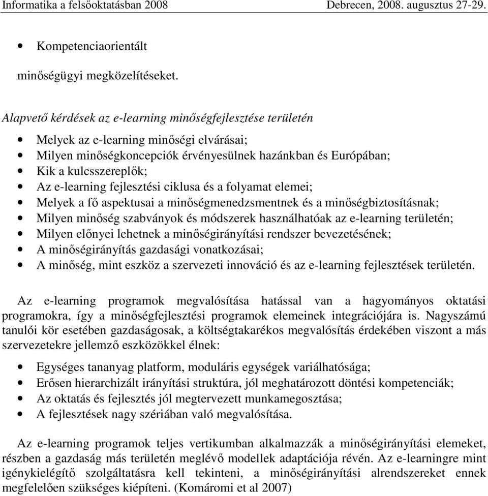 e-learning fejlesztési ciklusa és a folyamat elemei; Melyek a fő aspektusai a minőségmenedzsmentnek és a minőségbiztosításnak; Milyen minőség szabványok és módszerek használhatóak az e-learning